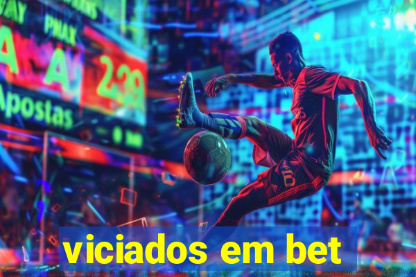 viciados em bet